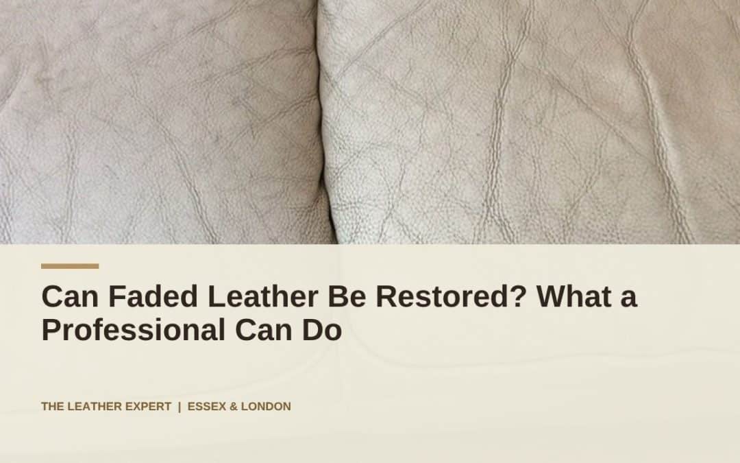 Can Faded Leather Be Restored? What a Professional Can Do