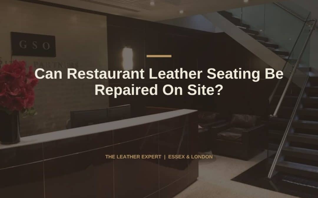 Can Restaurant Leather Seating Be Repaired On Site?