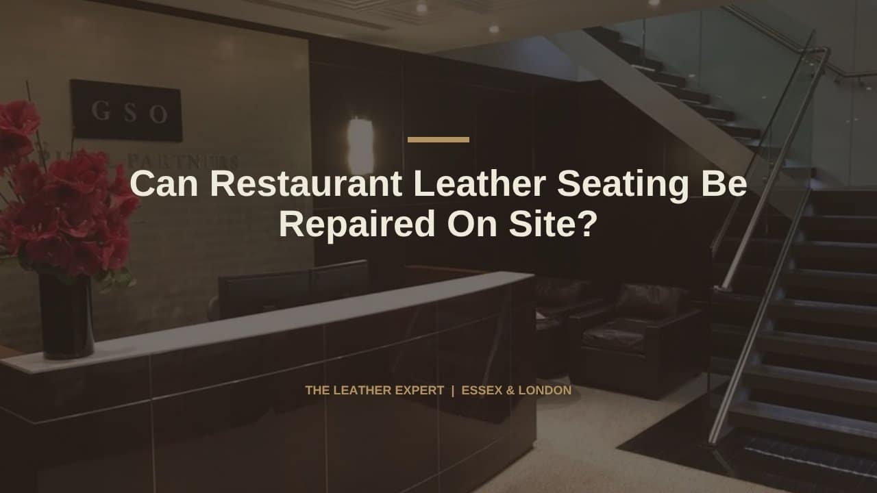 Can Restaurant Leather Seating Be Repaired On Site?