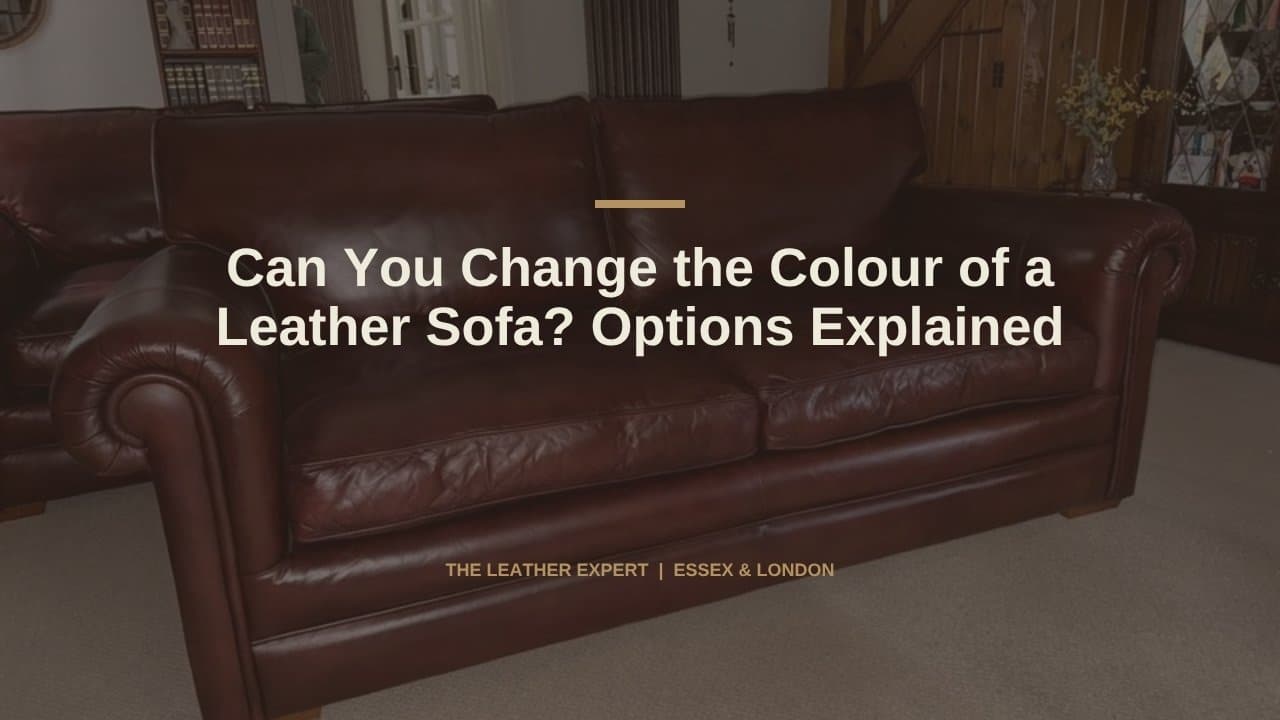 Can You Change the Colour of a Leather Sofa? Options Explained