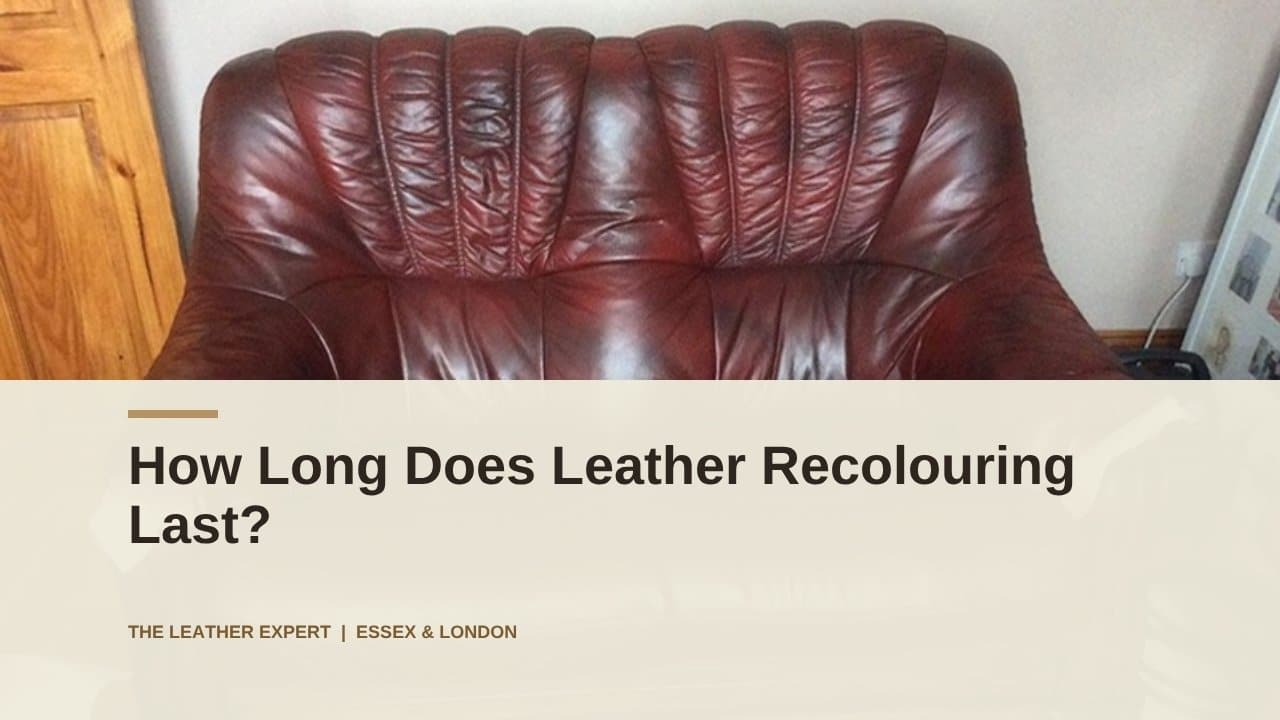 How Long Does Leather Recolouring Last?