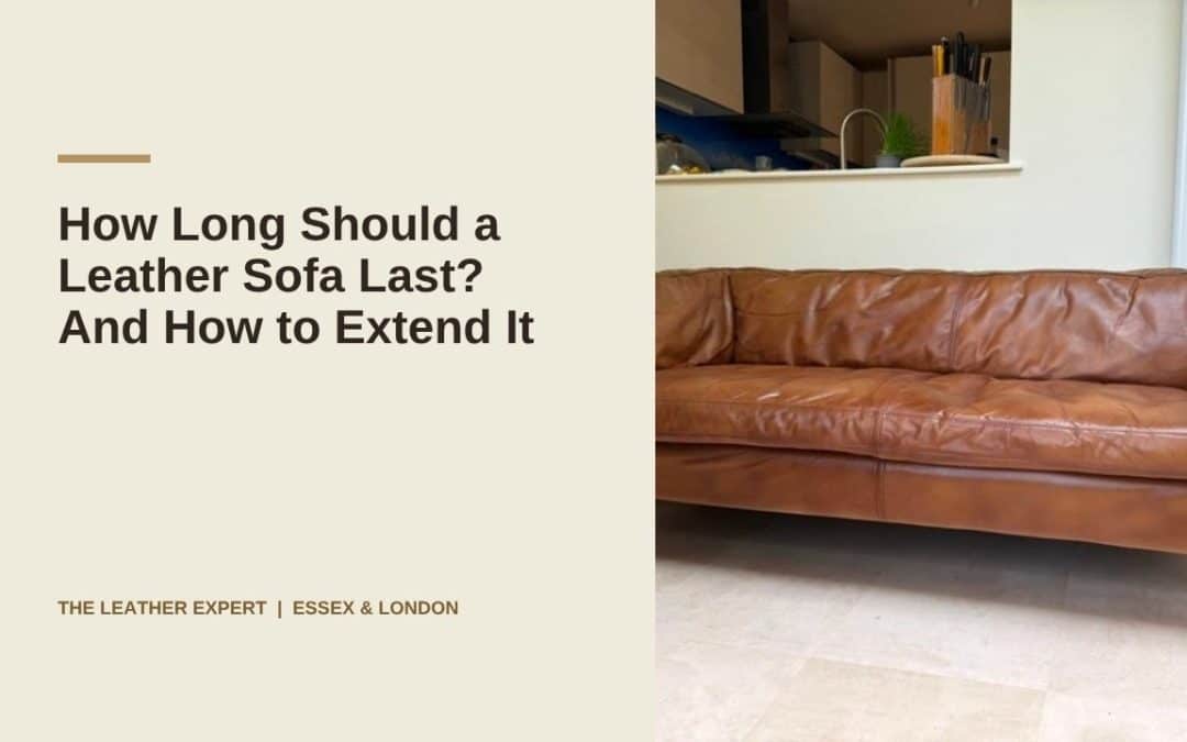 How Long Should a Leather Sofa Last? And How to Extend It