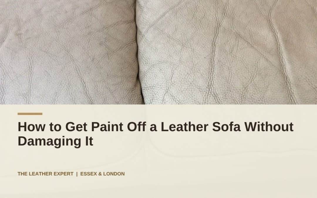 How to Get Paint Off a Leather Sofa Without Damaging It