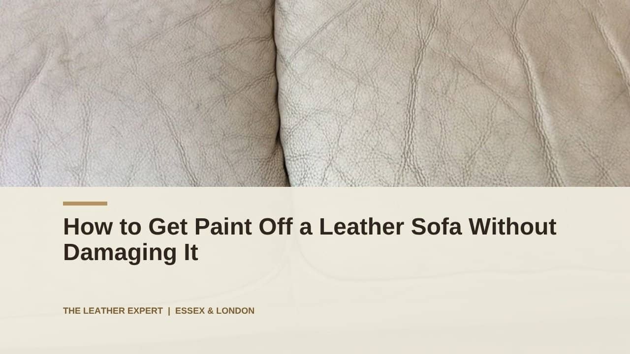 How to Get Paint Off a Leather Sofa Without Damaging It