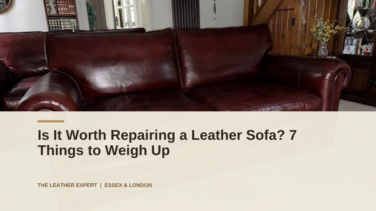Is It Worth Repairing a Leather Sofa? 7 Things to Weigh Up