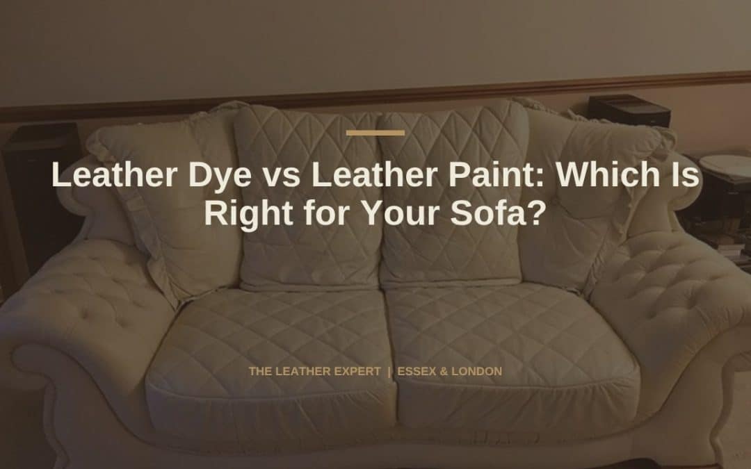 Leather Dye vs Leather Paint: Which Is Right for Your Sofa?