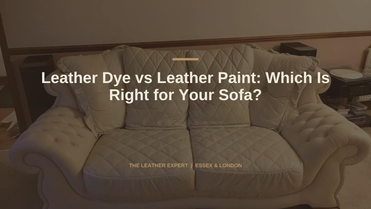 Leather Dye vs Leather Paint: Which Is Right for Your Sofa?