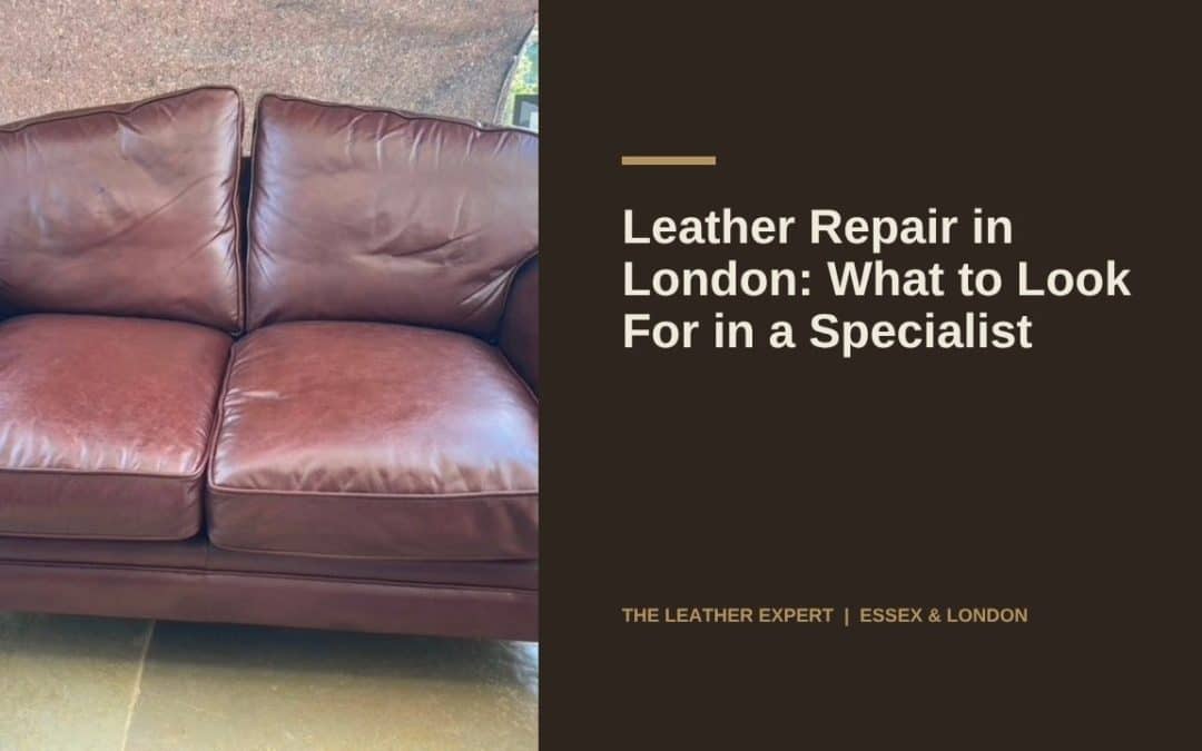 Leather Repair in London: What to Look For in a Specialist