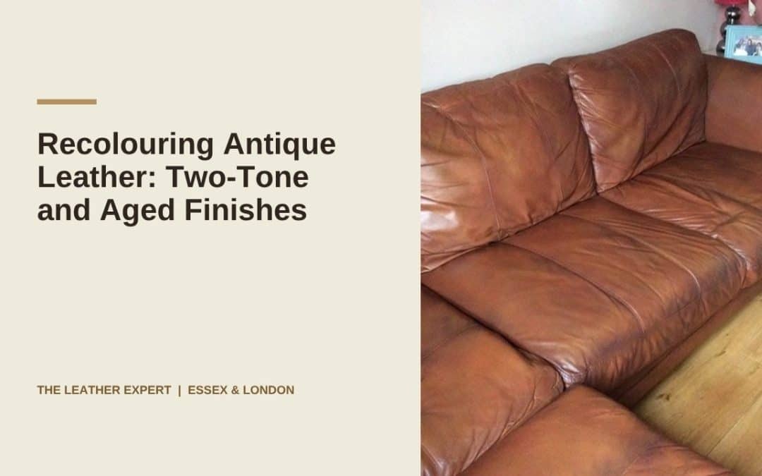 Recolouring Antique Leather: Two-Tone and Aged Finishes
