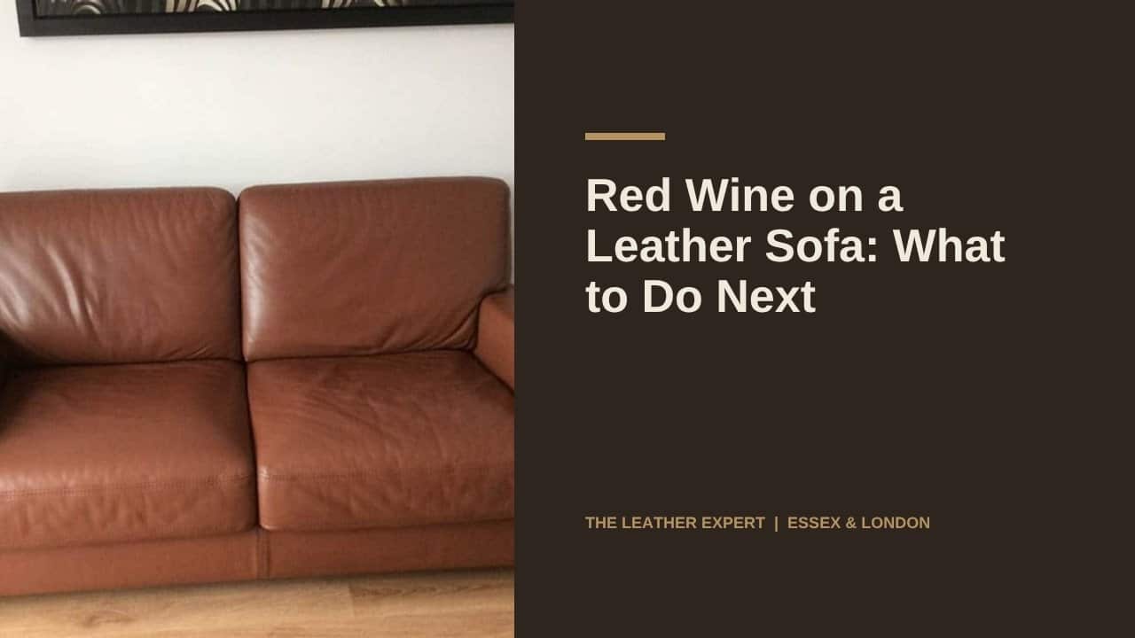 Red Wine on a Leather Sofa: What to Do Next
