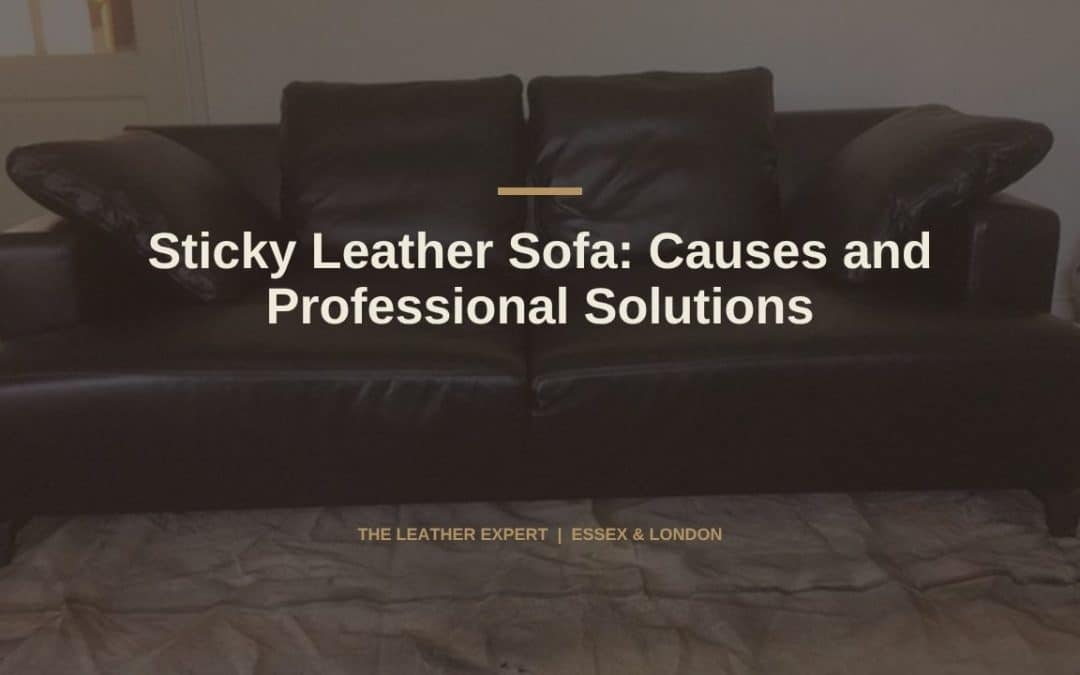 Sticky Leather Sofa: Causes and Professional Solutions